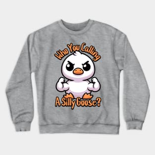 Who You Calling Silly Goose! Cute Goose Pun Crewneck Sweatshirt